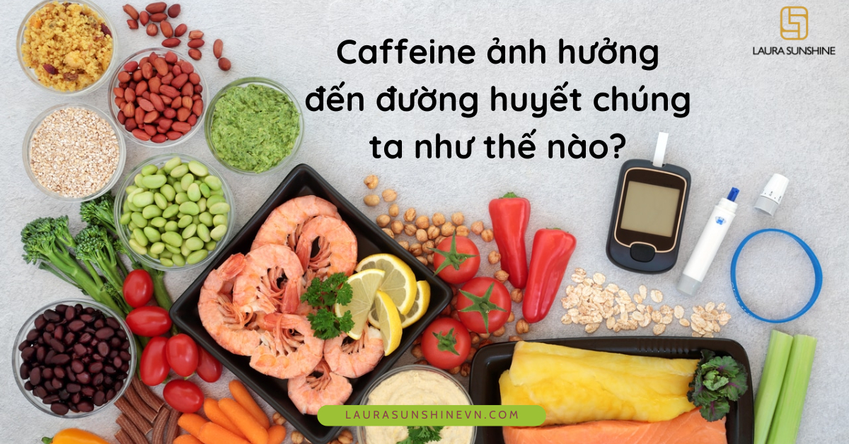 thumbnail Caffeine ảnh hưởng đến đường huyết chúng ta như thế nào