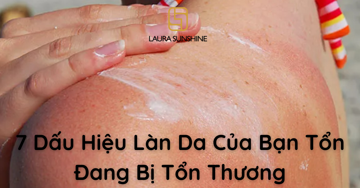 7 Dấu Hiệu Làn Da Của Bạn Tổn Đang Bị Tổn Thương