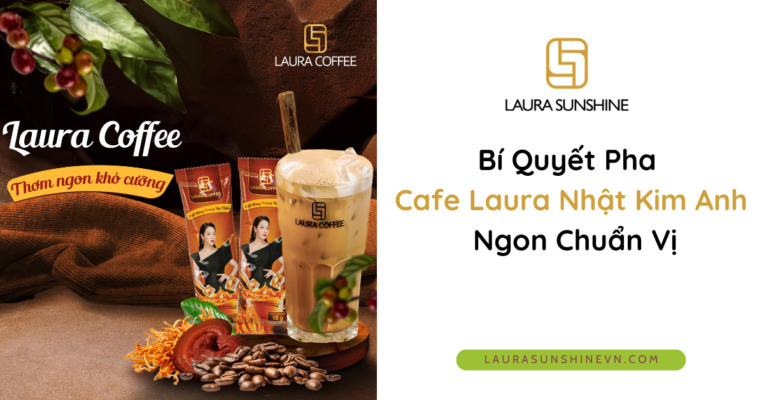thumbnail Bí Quyết Pha Cafe Laura Nhật Kim Anh Ngon Chuẩn Vị, Giữ Trọn Dưỡng Chất