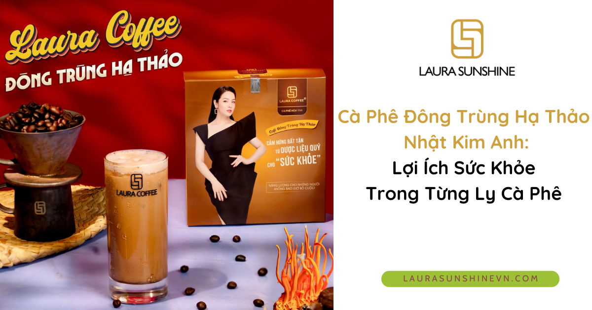 thumbnail Cà Phê Đông Trùng Hạ Thảo Nhật Kim Anh Lợi Ích Sức Khỏe Bất Ngờ Trong Từng Ly Cà Phê