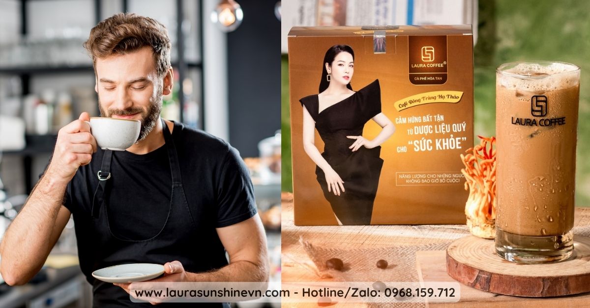 Laura Coffee Đông Trùng Hạ Thảo Nâng Tầm Sức Khỏe, Khẳng Định Đẳng Cấp Sống 2