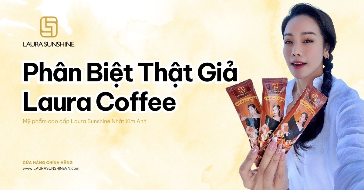 15. Phân Biệt Thật Giả Laura Coffee
