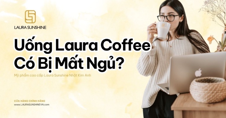 Uống Laura Coffee Có Bị Mất Ngủ Không 4