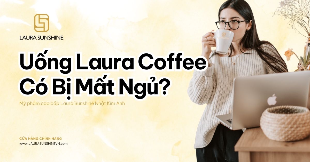 Uống Laura Coffee Có Bị Mất Ngủ Không 4