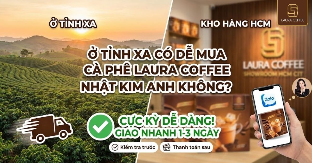 Ở Tỉnh Xa Có Dễ Mua Cà Phê Laura Coffee Nhật Kim Anh Không (1)